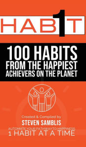 Title: 1 Habit: 100 Habits From the World's Happiest Achievers, Author: Steven Samblis