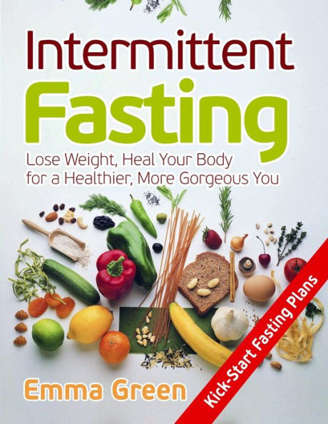 Intermittent Fasting: Lose Weight, Heal Your Body for a Healthier, More Gorgeous You