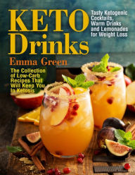 Title: Keto Drinks: Tasty Ketogenic Cocktails, Warm Drinks and Lemonades for Weight Loss - The Collection of Low-Carb Recipes That Will Keep You In Ketosis, Author: Emma Green