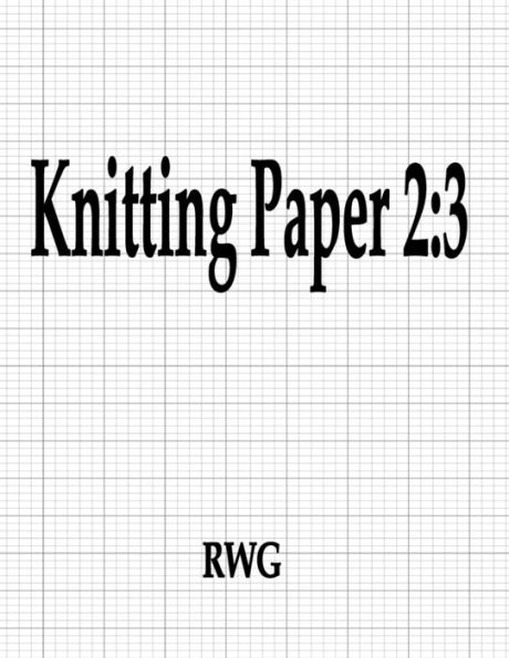 Knitting Paper 2: 3: 200 Pages 8.5" X 11"