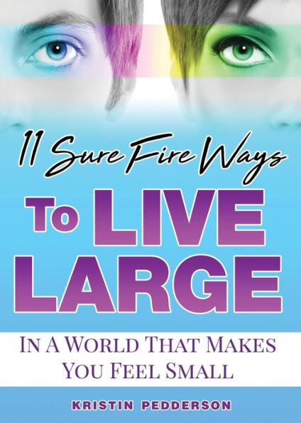 11 Sure Fire Ways To Live Large: A World That Makes You Feel Small