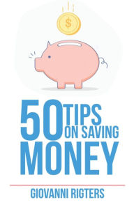 Title: 50 Tips On Saving Money, Author: Giovanni Rigters