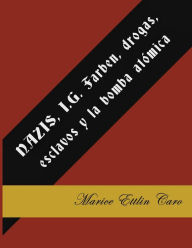 Title: NAZIS, I.G. Farben, drogas, esclavos y la bomba atómica, Author: Marice Ettlin-Caro