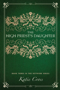 Title: The High Priest's Daughter, Author: Katie Cross
