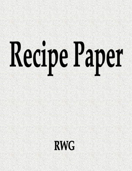 Recipe Paper: 100 Pages 8.5 X 11