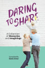 Daring to Share: A Collection of Memories and Imaginings