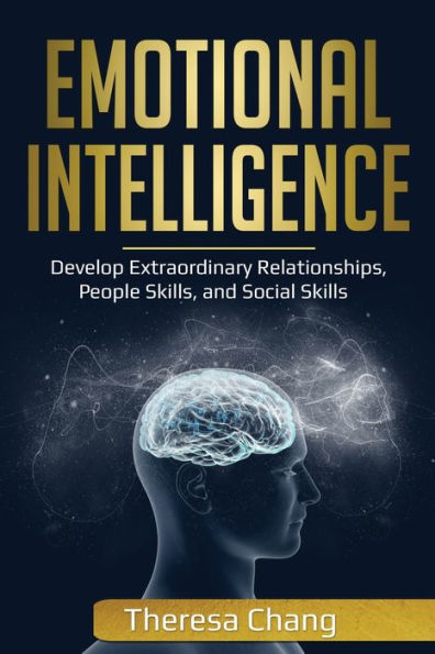 Emotional Intelligence: Develop Extraordinary Relationships, People Skills, and Social Skills