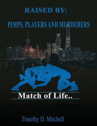 Title: Raised By PIMPS. PLAYERS AND MURDERERS, Author: Timothy Mitchell