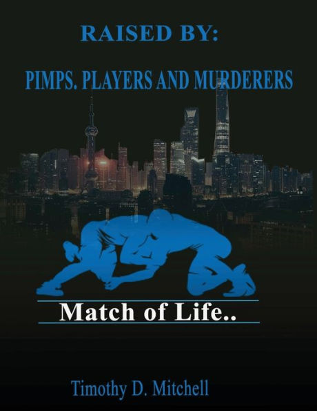 Raised By PIMPS. PLAYERS AND MURDERERS