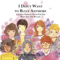 Title: I Don't Want to Bully Anymore: A Young Person's Guide for the Bully and the Bullied, Author: June Rousso