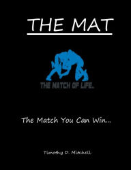 Title: The Mat: The Match You Can Win..., Author: Timothy D Mitchell