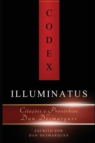 Codex Illuminatus: Citaï¿½ï¿½es e Provï¿½rbios de Dan Desmarques