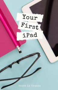 Title: Your First iPad: The Easy Guide to iPad 10.2 and Other iPads Running iPadOS 13, Author: Scott La Counte