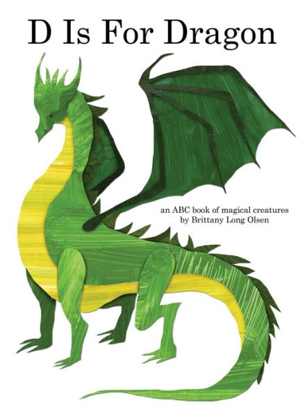 D Is For Dragon: An ABC Book of Magical Creatures