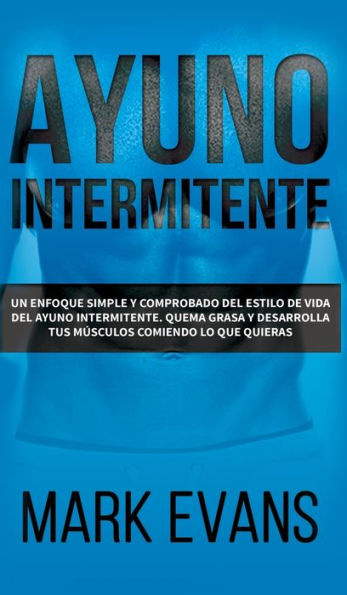Ayuno Intermitente: Un enfoque simple y comprobado del estilo de vida del ayuno intermitente - quema grasa y desarrolla tus mï¿½sculos comiendo lo que ... (Dieta Cetogï¿½nica) (Spanish Edition)