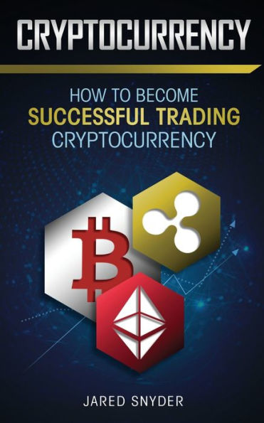 Cryptocurrency: How to Become Successful Trading Cryptocurrency