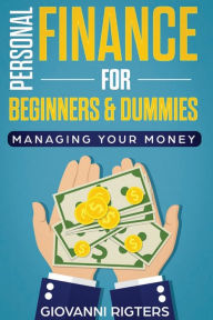 Title: Personal Finance for Beginners & Dummies: Managing Your Money, Author: Giovanni Rigters