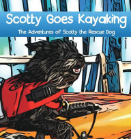 Title: Scotty Goes Kayaking: The Adventures of Scotty the Rescue Dog, Author: Tamara E Janiga