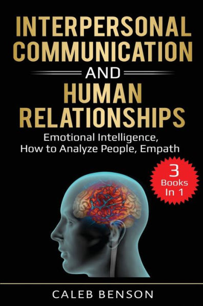 Interpersonal Communication and Human Relationships: 3 Books 1 - Emotional Intelligence, How to Analyze People, Empath