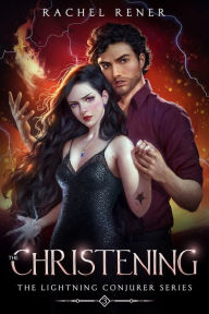 Title: The Lightning Conjurer: The Christening, Author: Rachel Rener