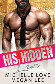 Title: His Hidden Love: A Holiday Romance, Author: Michelle Love