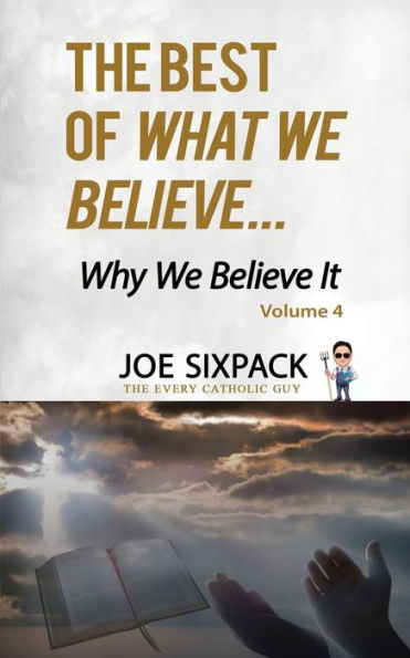 The Best of What We Believe... Why We Believe It: Volume Four