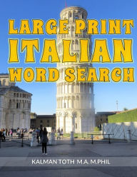 Title: Large Print Italian Word Search: 120 Fun Puzzles, Author: Kalman Toth M a M Phil
