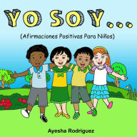 Title: Yo Soy...Afirmaciones Positivas Para Niños, Author: Ayesha Rodriguez