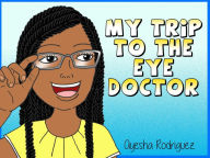 Title: My Trip to the Eye Doctor, Author: Ayesha Rodriguez
