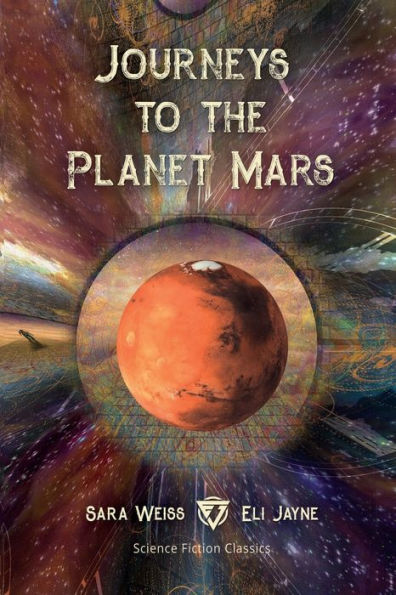 Journeys to the Planet Mars: Or, Our Mission Ento