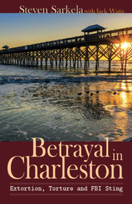 Title: Betrayal In Charleston, Author: Steven Sarkela