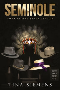 Title: Seminole: Some People Never Give Up, Author: Tina Siemens