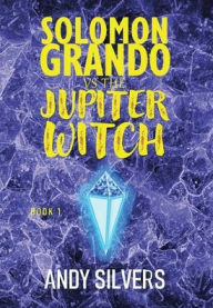 Title: Solomon Grando vs the Jupiter Witch, Author: Andy Silvers