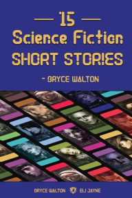 Title: 15 Science Fiction Short Stories - Bryce Walton, Author: Bryce Walton