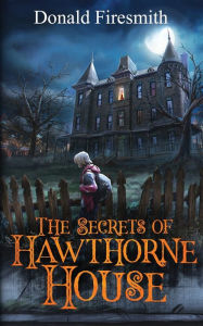 Title: The Secrets of Hawthorne House, Author: Donald George Firesmith