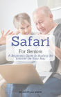 Safari For Seniors: A Beginners Guide to Surfing the Internet On Your Mac