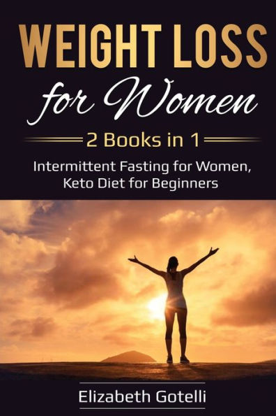 Weight Loss for Women: 2 Books 1 - Intermittent Fasting Women, Keto Diet Beginners