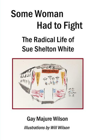 Some Woman Had to Fight: The Radical Life of Sue Shelton White