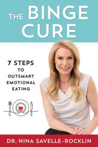 Title: The Binge Cure: 7 Steps to Outsmart Emotional Eating, Author: Nina Savelle-Rocklin