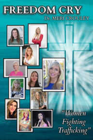 Title: Freedom Cry: Women Fighting Trafficking, Author: Pattie Godfrey~Sadler