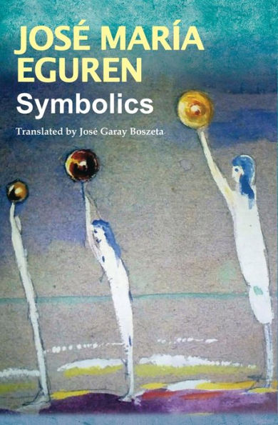 Symbolics by JosÃ¯Â¿Â½ MarÃ¯Â¿Â½a Eguren: Translated by JosÃ¯Â¿Â½ Garay Boszeta
