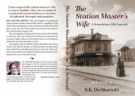 Title: The Station Master's Wife: A Scandalous Life Exposed, Author: SUSAN K. DEMARINIS