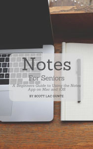 Title: Notes For Seniors: A Beginners Guide To Using the Notes App On Mac and iOS, Author: Scott La Counte