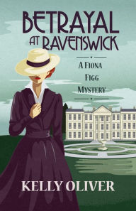 Title: Betrayal at Ravenswick (Fiona Figg Mystery #1), Author: Kelly Oliver