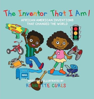 The Inventor That I am: African American Inventions That Changed the World