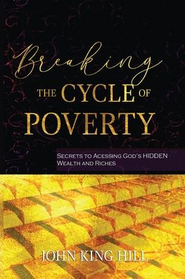 BREAKING THE CYCLE OF POVERTY: SECRETS TO ACCESSING GOD'S HIDDEN WEALTH AND RICHES