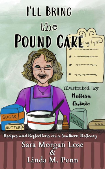 I'll Bring the Pound Cake: Recipes & Reflections on a Southern Delicacy