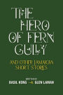 The Hero of Fern Gully and Other Jamaican Short Stories