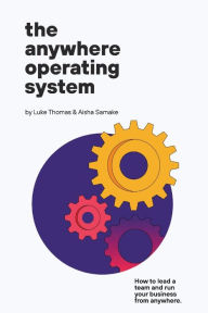 Download free books online for iphone The Anywhere Operating System: How to lead a team and run your business from anywhere by 