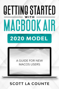 Title: Getting Started With MacBook Air (2020 Model): A Guide For New MacOS Users, Author: Scott La Counte